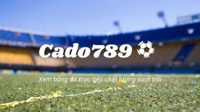 CADO789] - Trực tiếp bóng đá trực tuyến kèo nhà cái